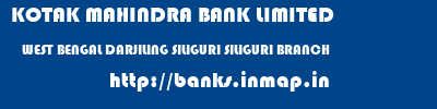 KOTAK MAHINDRA BANK LIMITED  WEST BENGAL DARJILING SILIGURI SILIGURI BRANCH  banks information 
